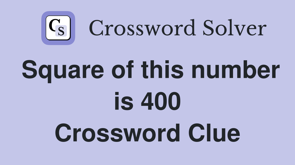 Square of this number is 400 Crossword Clue