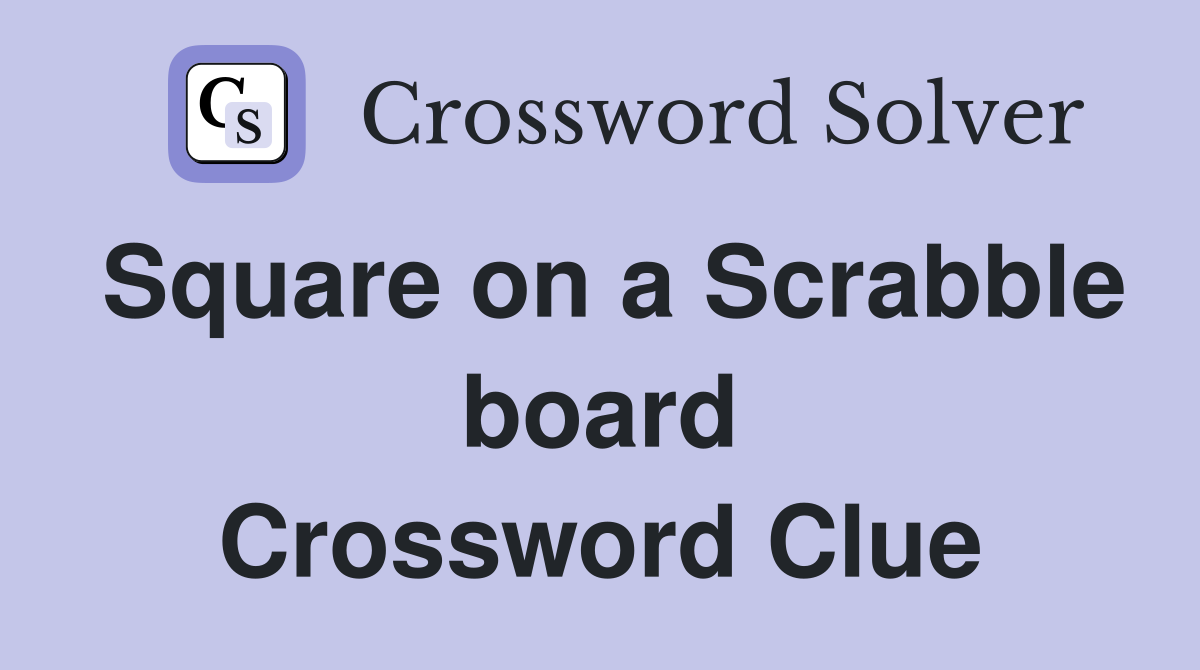 Square on a Scrabble board Crossword Clue