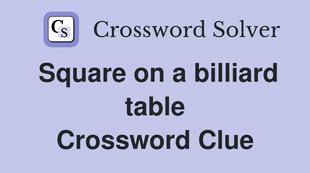 Square on a billiard table Crossword Clue