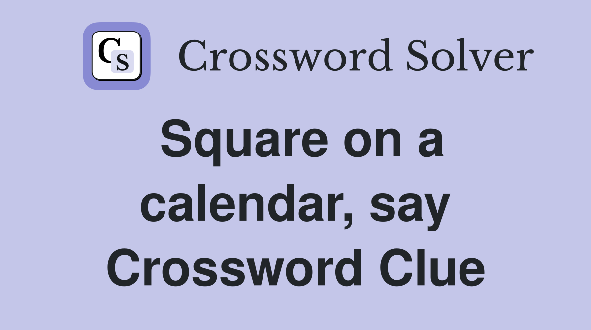 Square on a calendar, say Crossword Clue