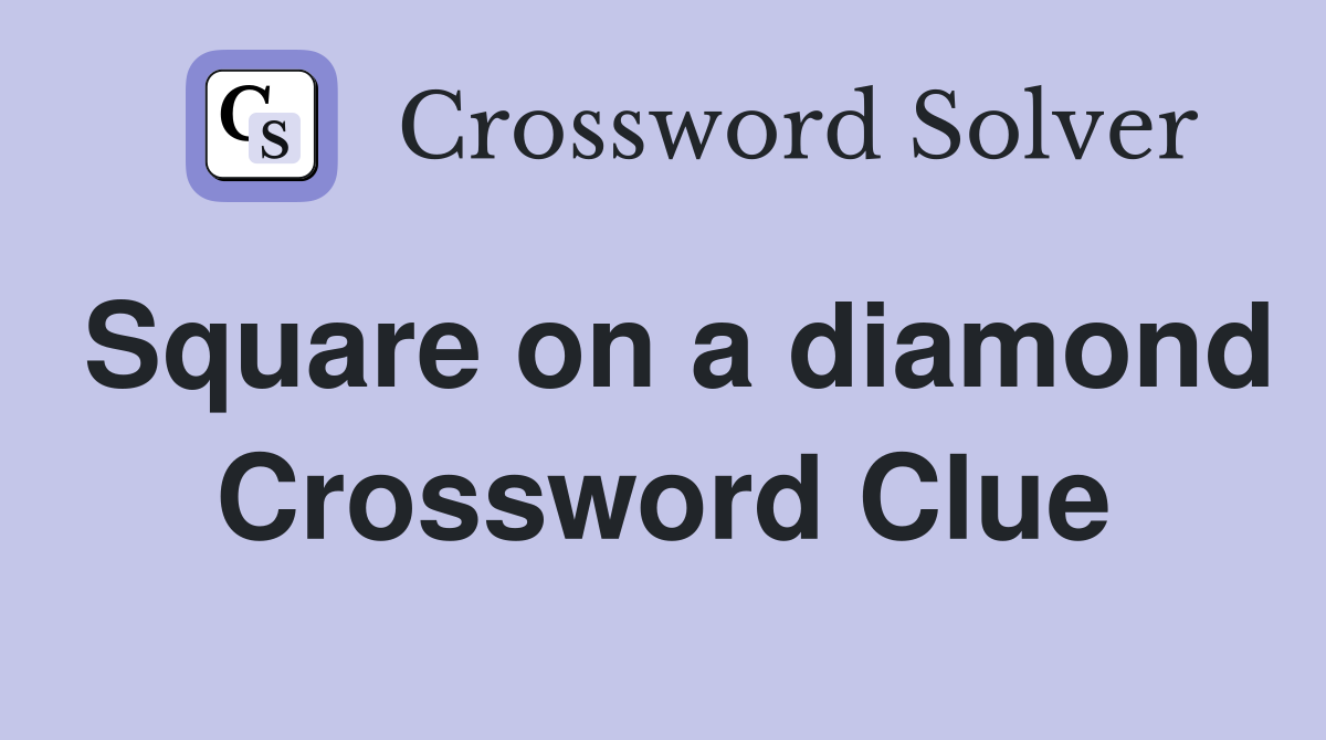 Square on a diamond Crossword Clue