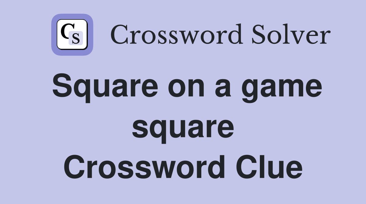 Square on a game square Crossword Clue