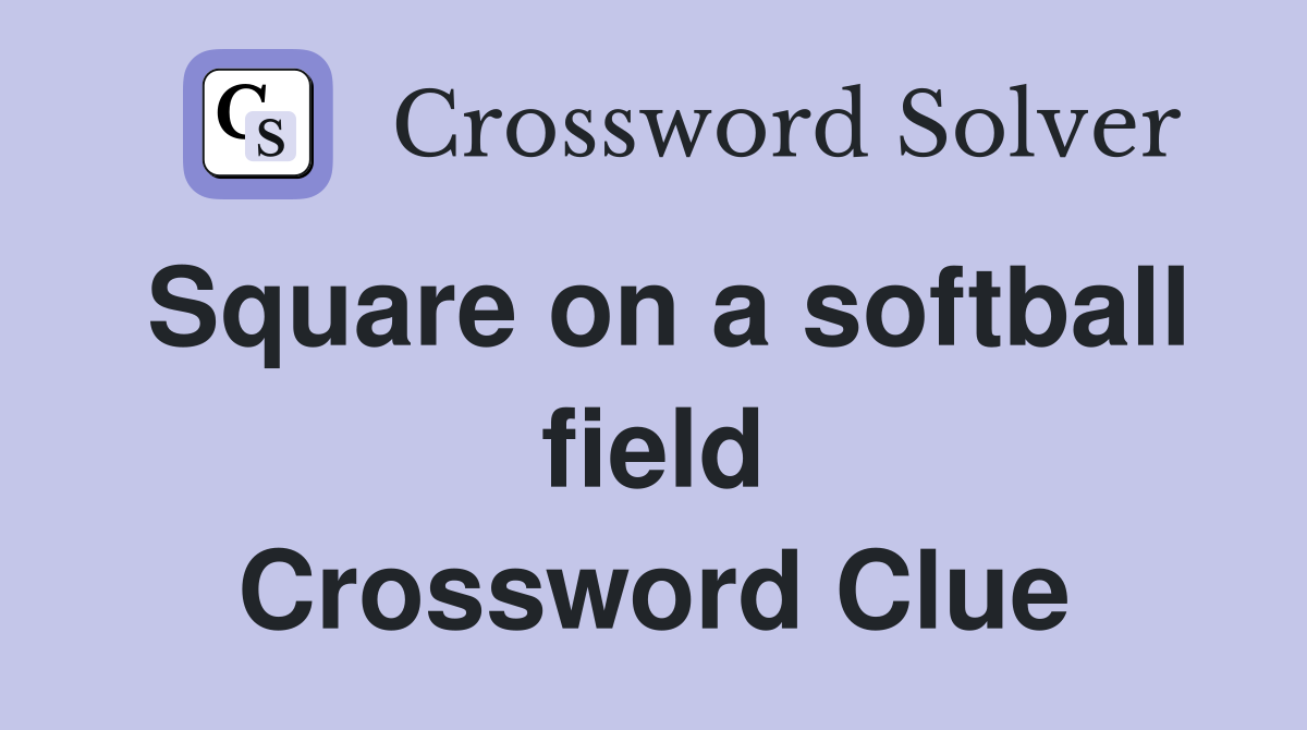 Square on a softball field Crossword Clue