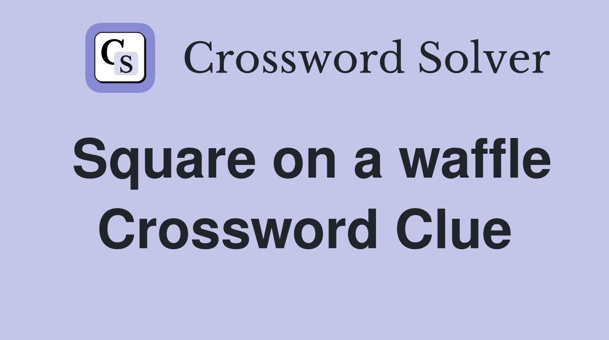 Square on a waffle Crossword Clue