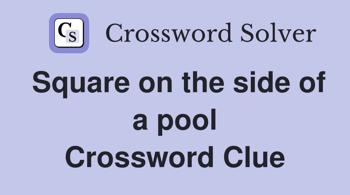 Square on the side of a pool Crossword Clue