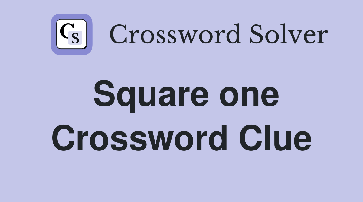 Square one Crossword Clue
