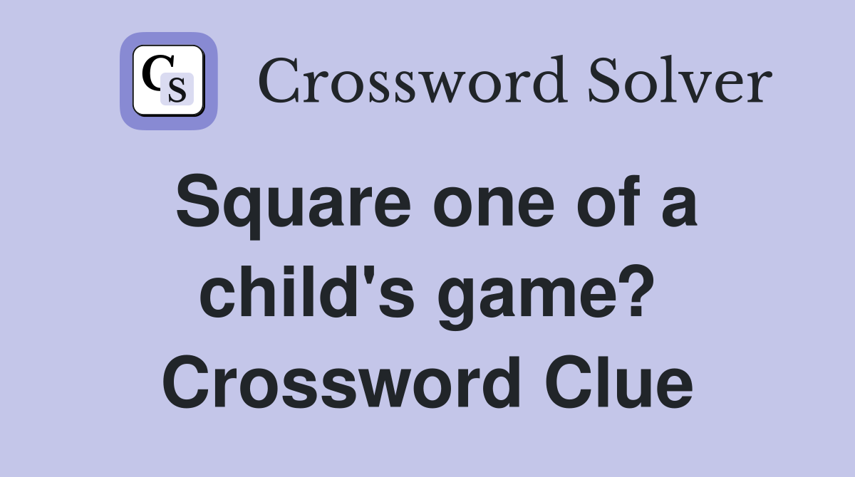 Square one of a child's game? Crossword Clue