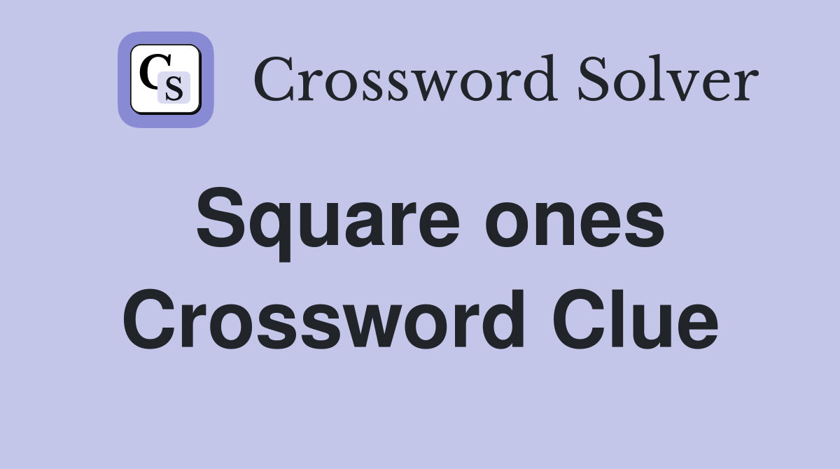 Square ones Crossword Clue