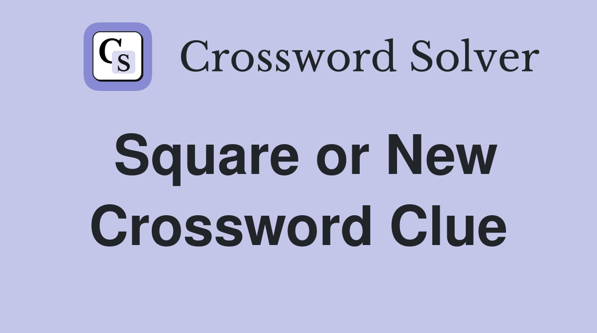 Square or New Crossword Clue