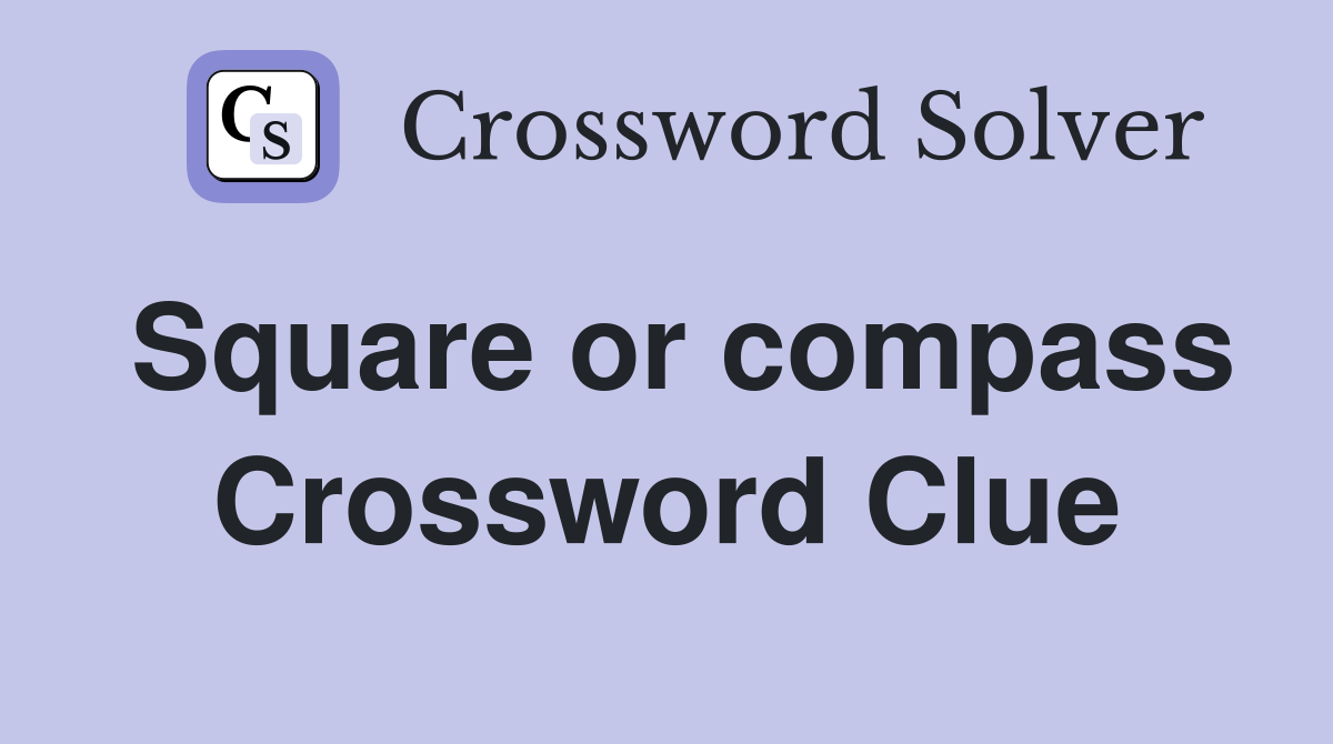 Square or compass Crossword Clue