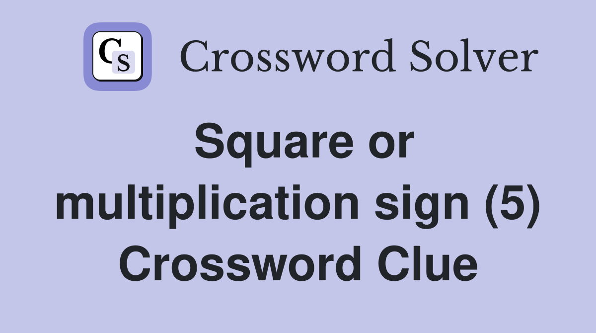 Square or multiplication sign (5) Crossword Clue