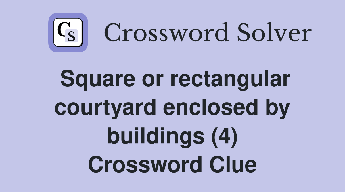 Square or rectangular courtyard enclosed by buildings (4) Crossword Clue