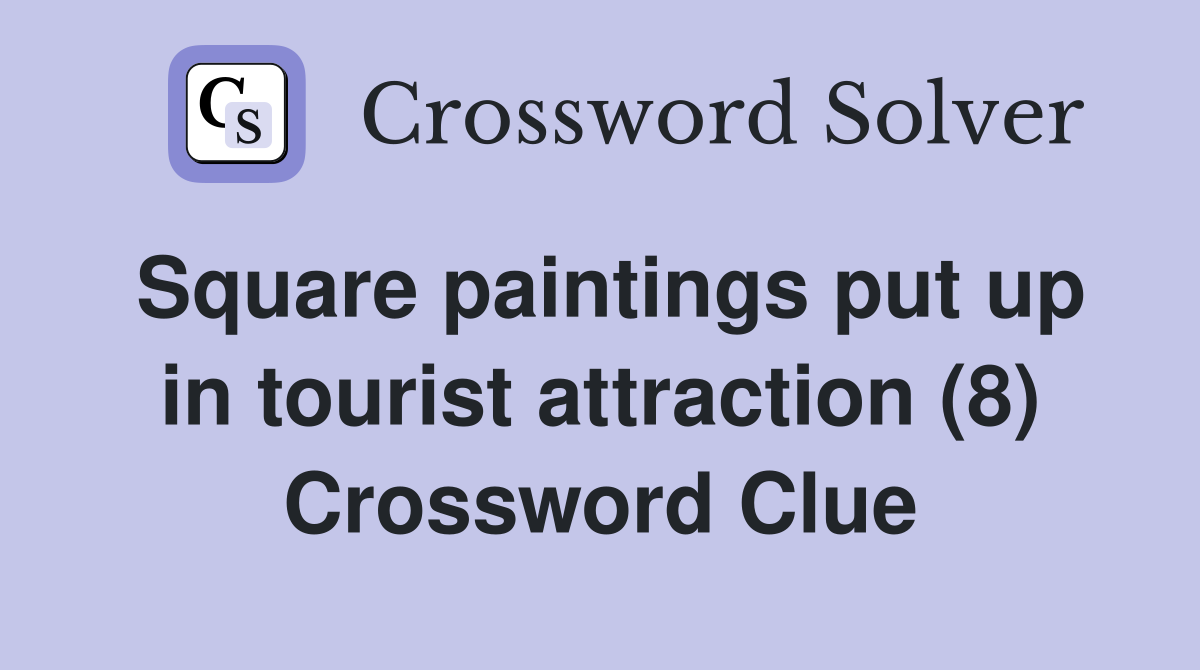 Square paintings put up in tourist attraction (8) Crossword Clue