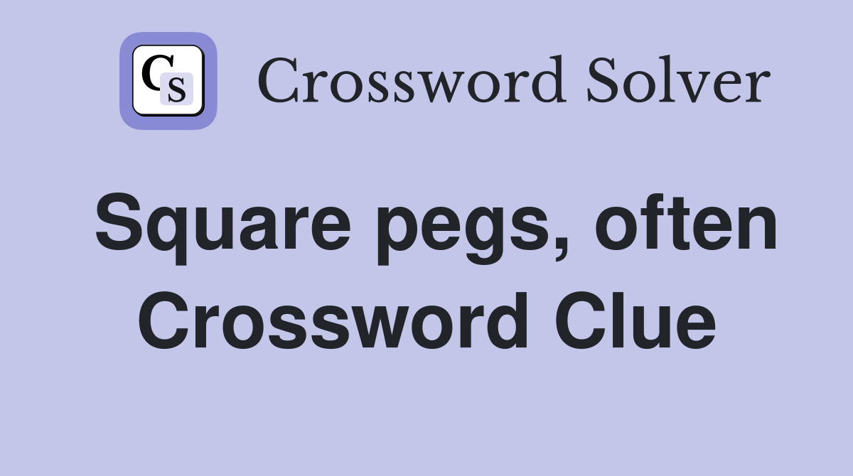 Square pegs, often Crossword Clue