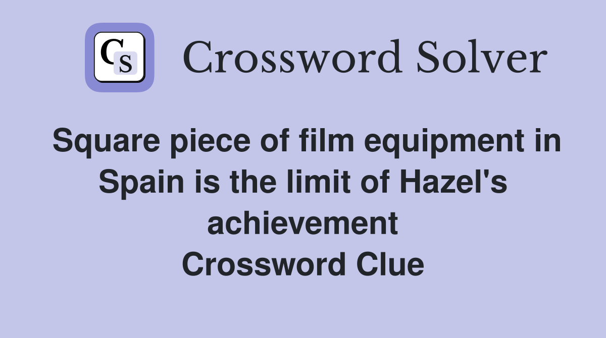 Square piece of film equipment in Spain is the limit of Hazel's achievement Crossword Clue
