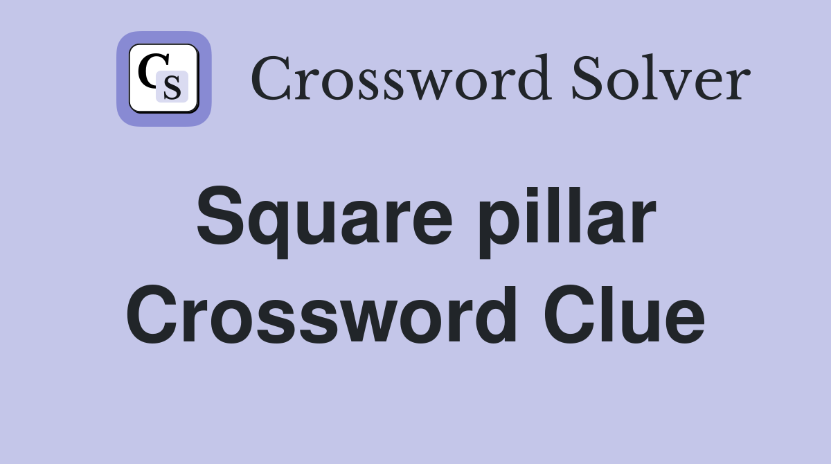 Square pillar Crossword Clue