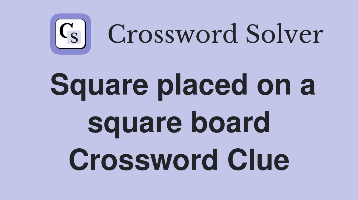 Square placed on a square board Crossword Clue