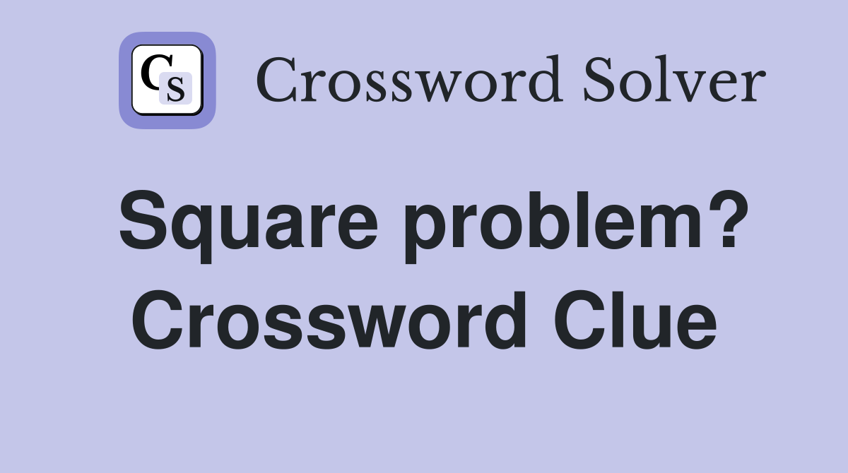 Square problem? Crossword Clue