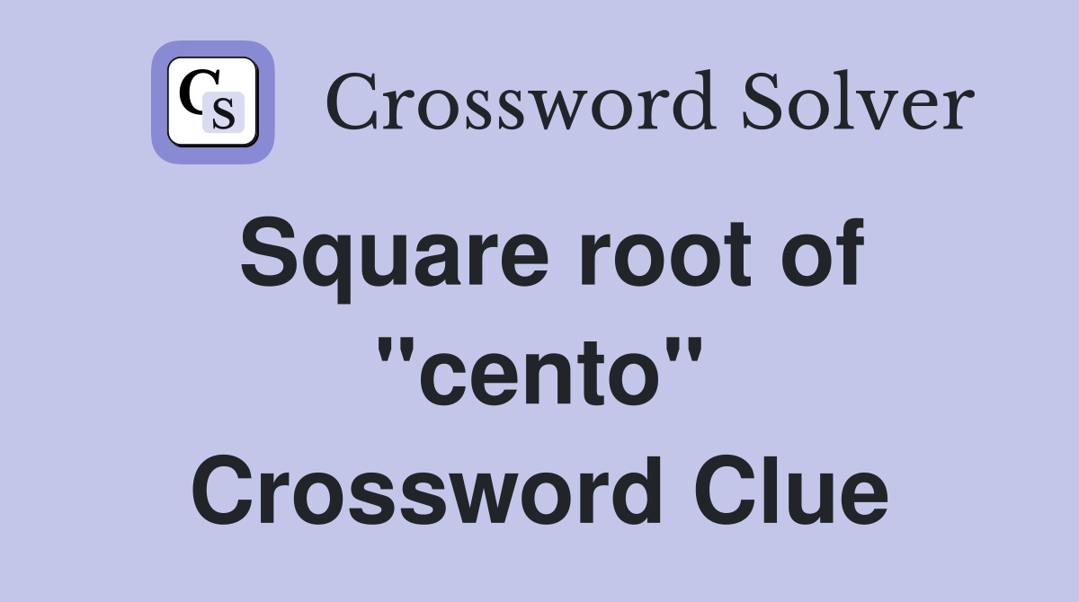 Square root of ''cento'' Crossword Clue