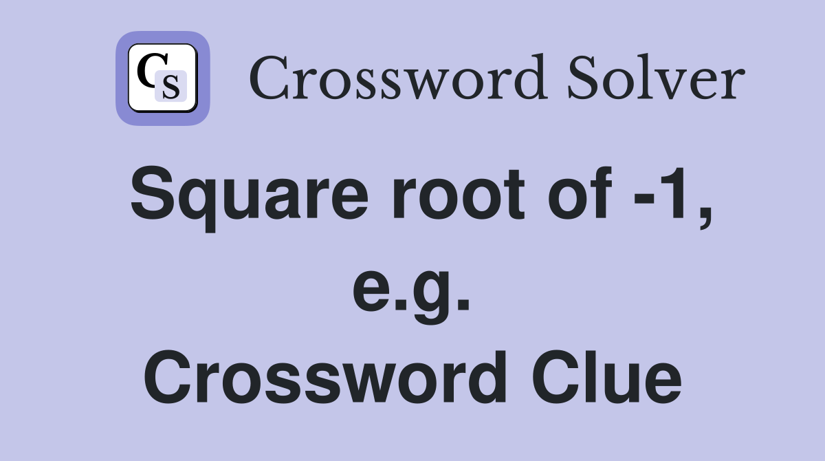 Square root of -1, e.g. Crossword Clue
