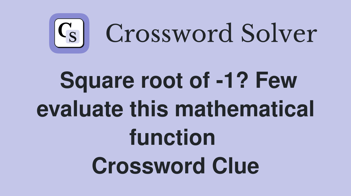 Square root of -1? Few evaluate this mathematical function  Crossword Clue