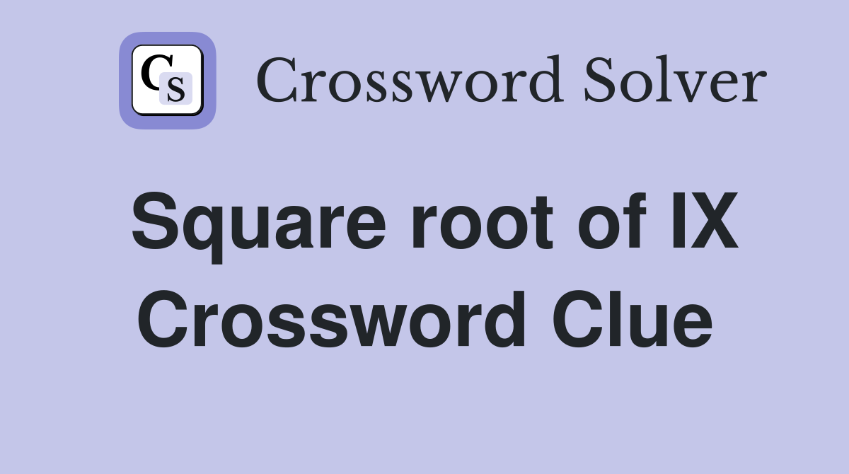 Square root of IX Crossword Clue