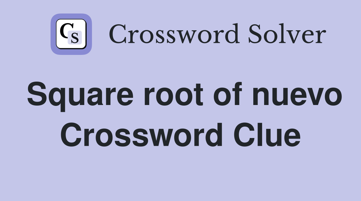 Square root of nuevo Crossword Clue