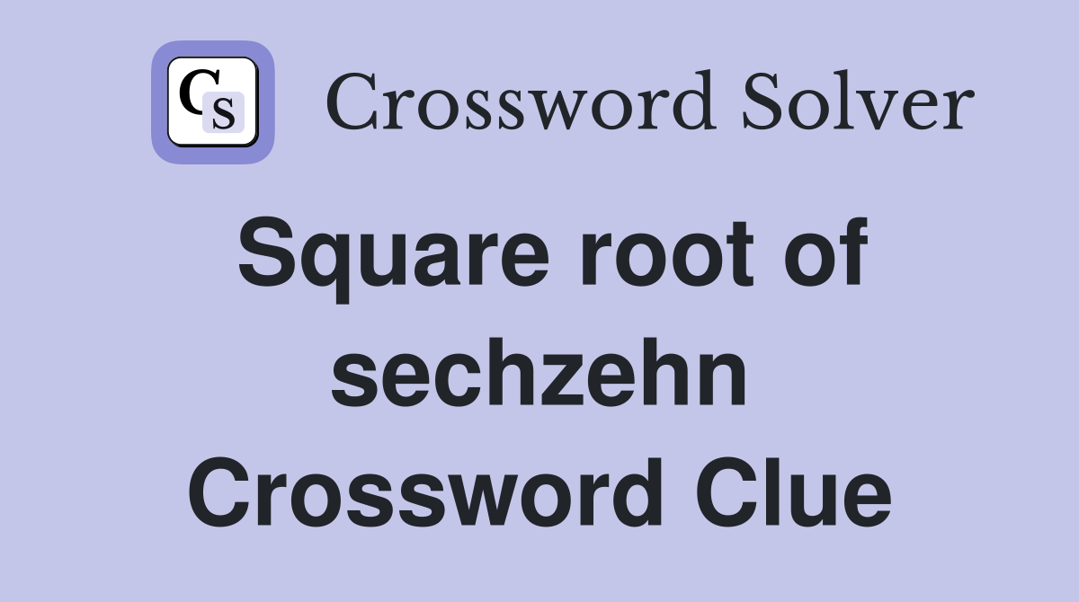 Square root of sechzehn Crossword Clue