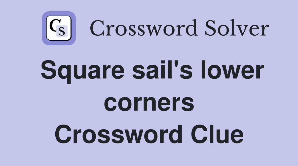 Square sail's lower corners Crossword Clue