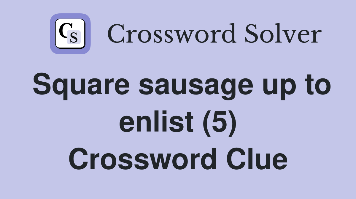 Square sausage up to enlist (5) Crossword Clue