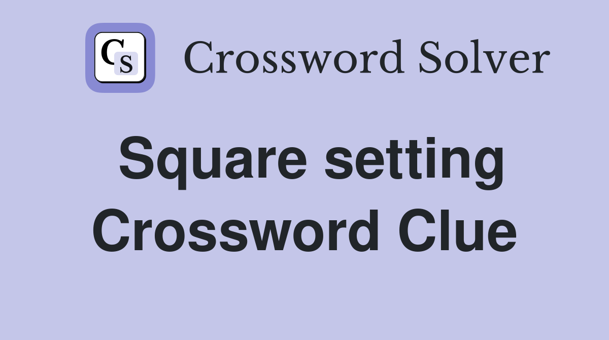 Square setting Crossword Clue