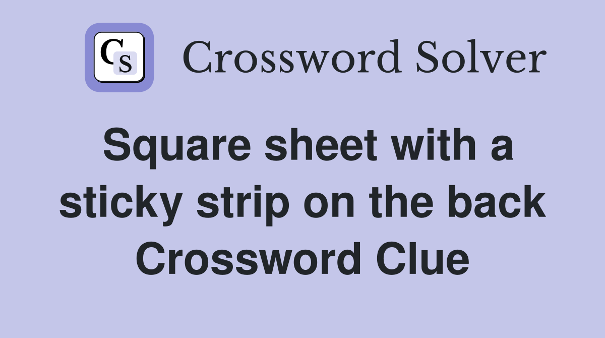 Square sheet with a sticky strip on the back Crossword Clue