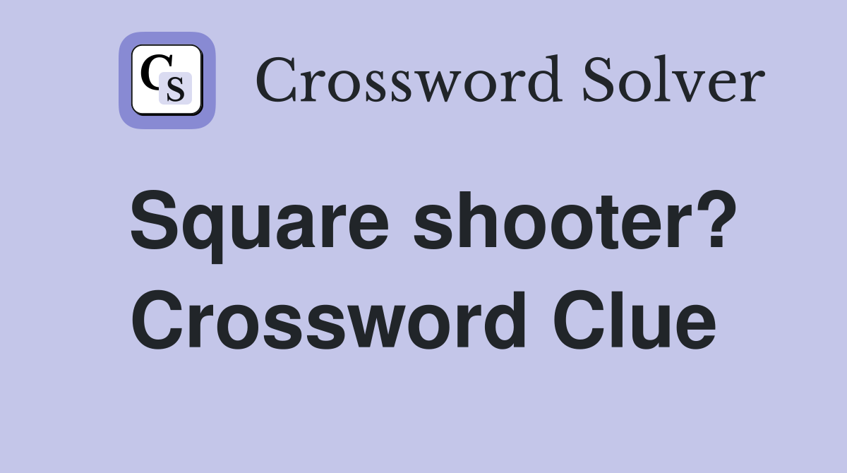 Square shooter? Crossword Clue