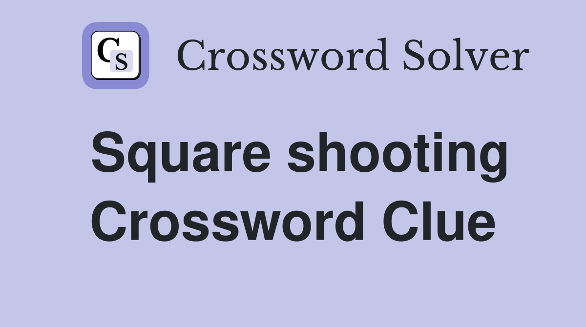 Square shooting Crossword Clue