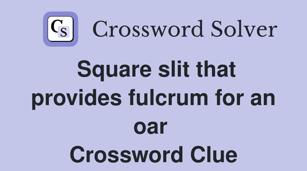 Square slit that provides fulcrum for an oar  Crossword Clue