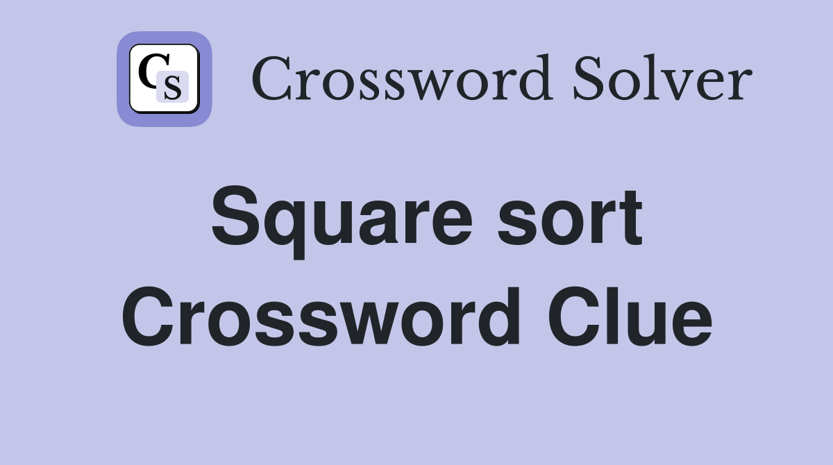Square sort Crossword Clue
