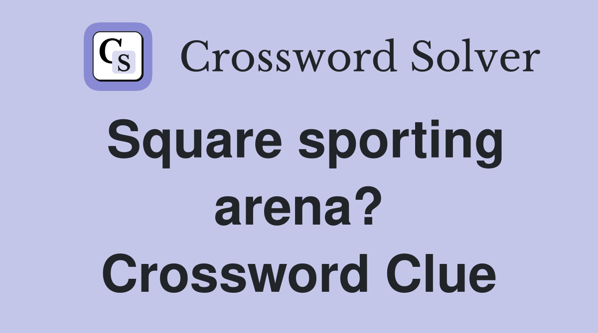 Square sporting arena? Crossword Clue