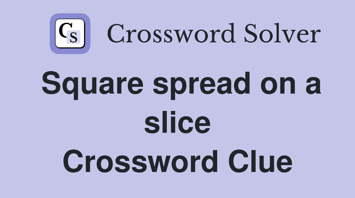 Square spread on a slice Crossword Clue