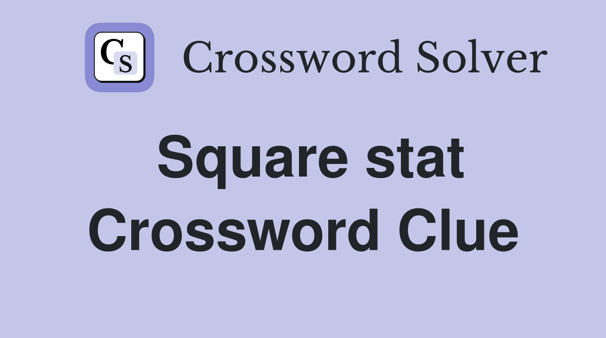 Square stat Crossword Clue