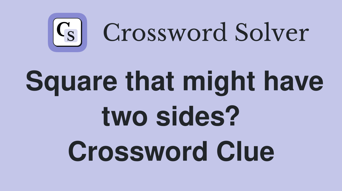 Square that might have two sides? Crossword Clue