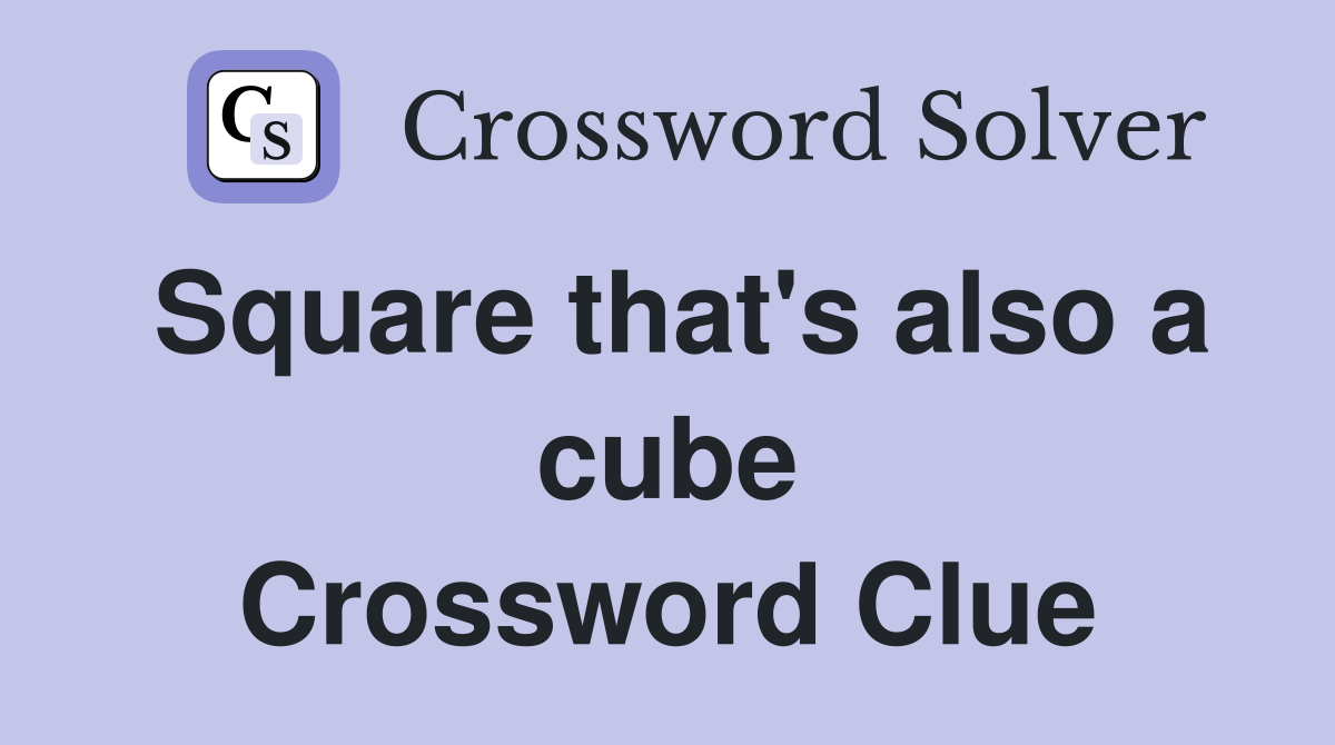 Square that's also a cube Crossword Clue