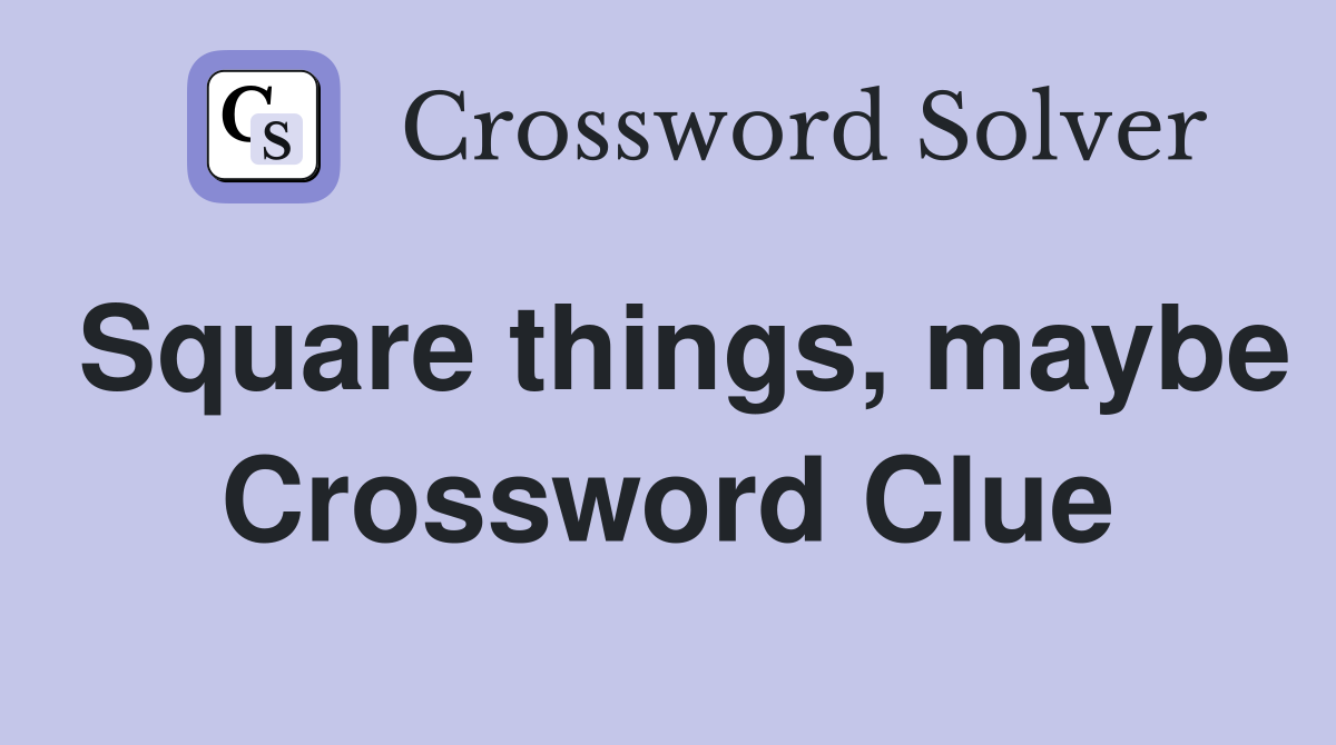 Square things, maybe Crossword Clue