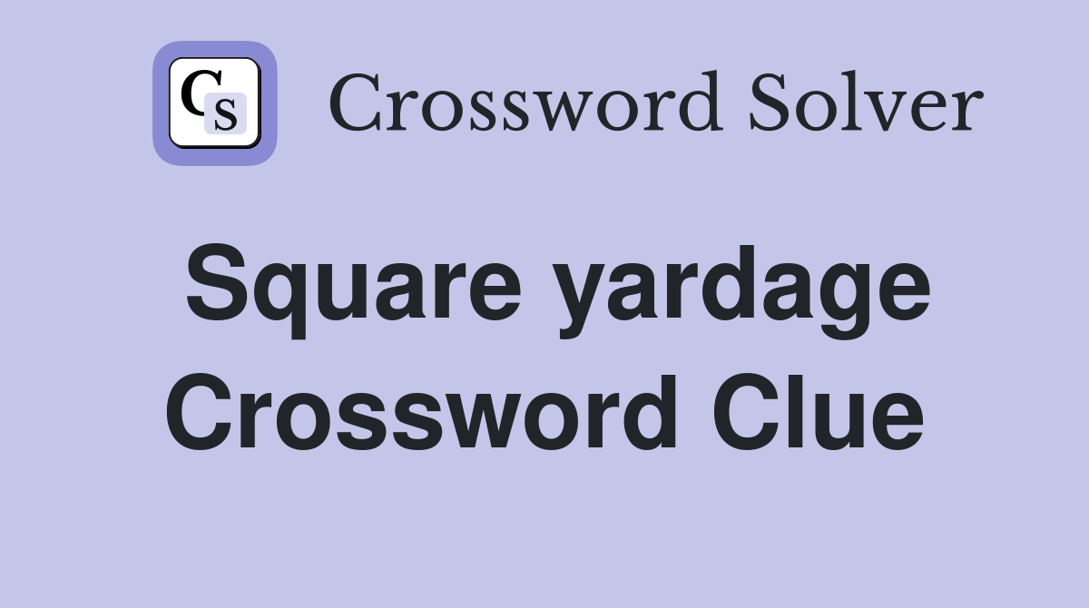 Square yardage Crossword Clue