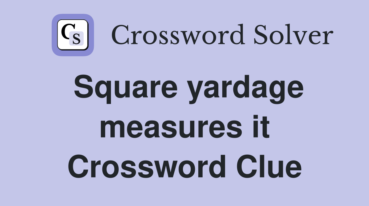 Square yardage measures it Crossword Clue