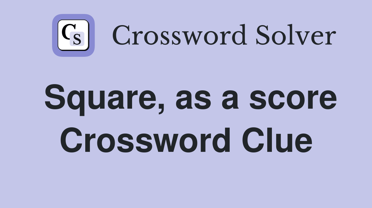 Square, as a score Crossword Clue