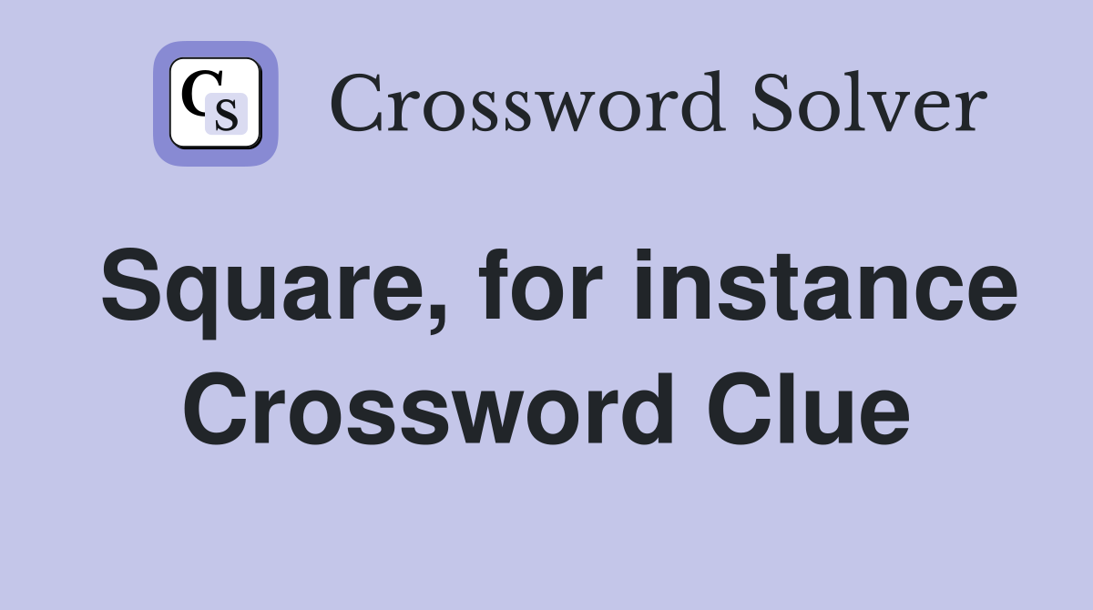 Square, for instance Crossword Clue