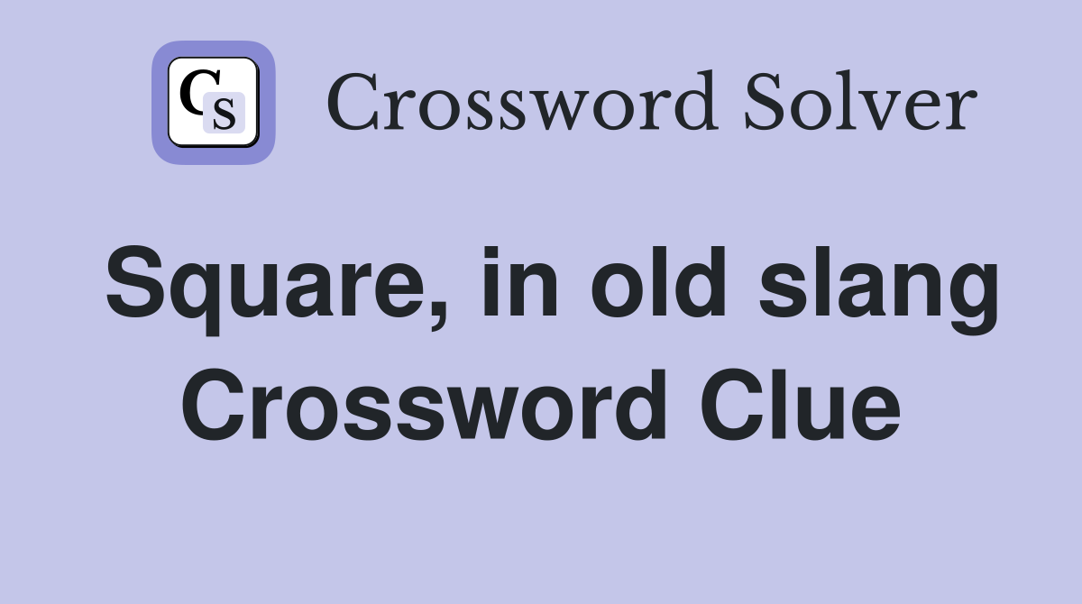 Square, in old slang Crossword Clue