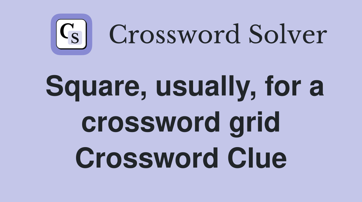 Square, usually, for a crossword grid Crossword Clue