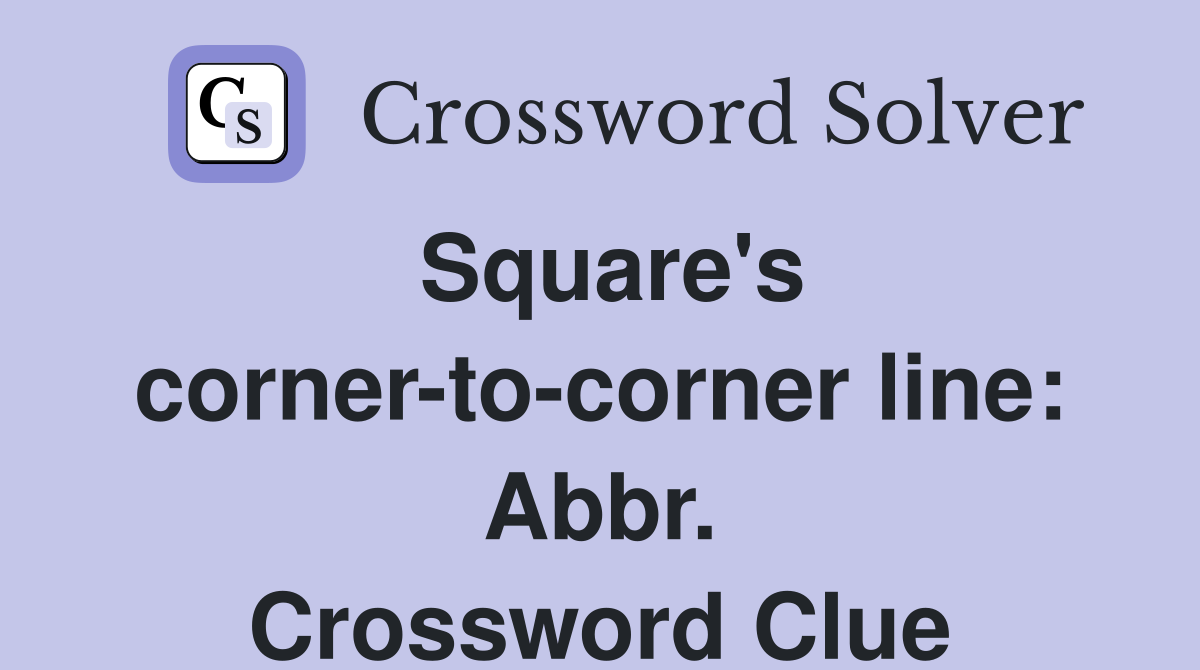 Square's corner-to-corner line: Abbr. Crossword Clue