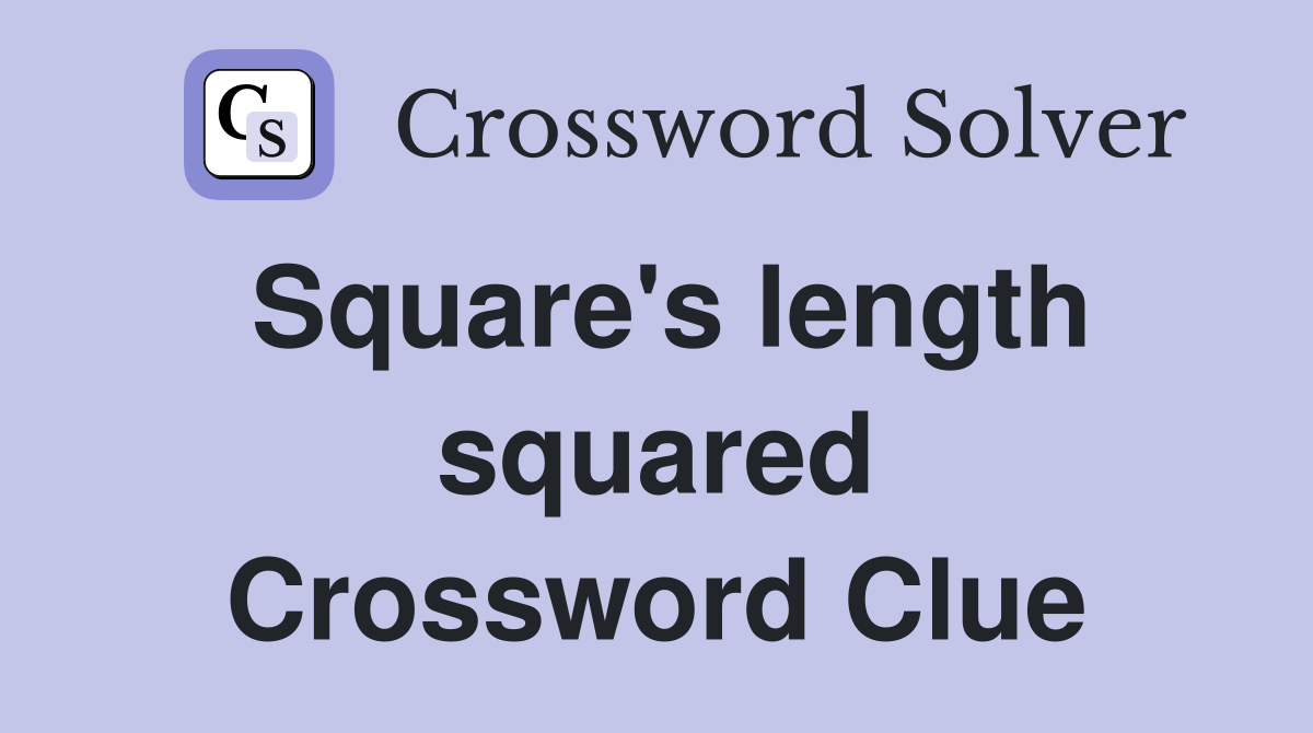 Square's length squared Crossword Clue